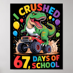I Crushed 67 Days Of School Monster Truck Dinosaur Poster