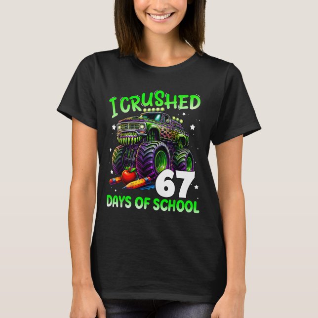 I Crushed 67 Days Of School Teachers Monster Truck T-Shirt (Front)