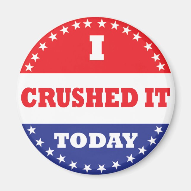 I Crushed It Today Magnet (Front)