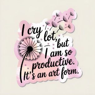 i cry a lot but i'm so productive it's an art.pink pedestal sign