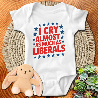 I Cry Almost As Much As Liberals Funny Baby Bodysuit