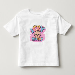 I Cry You Buy Funny Baby Boss Quote Toddler T-Shirt