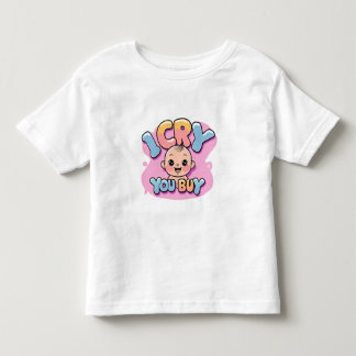 I Cry You Buy Funny Baby Boss Quote Toddler T-Shirt