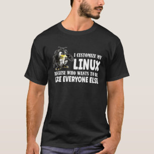 I Customise My Linux Penguin Because I am differen T-Shirt