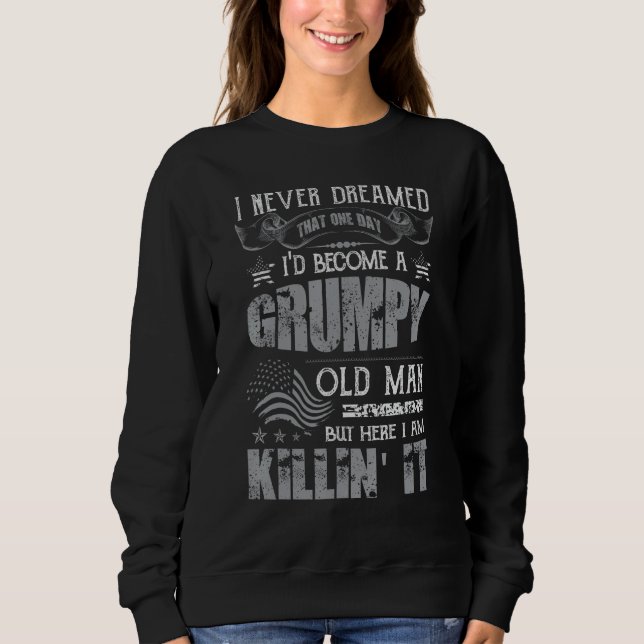I d Become A Grumpy Old Man Grumpy Old Man Father  Sweatshirt (Front)