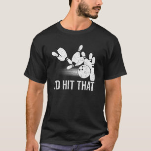 I d Hit That Bowling Funny Bowler Gift Vintage T-Shirt
