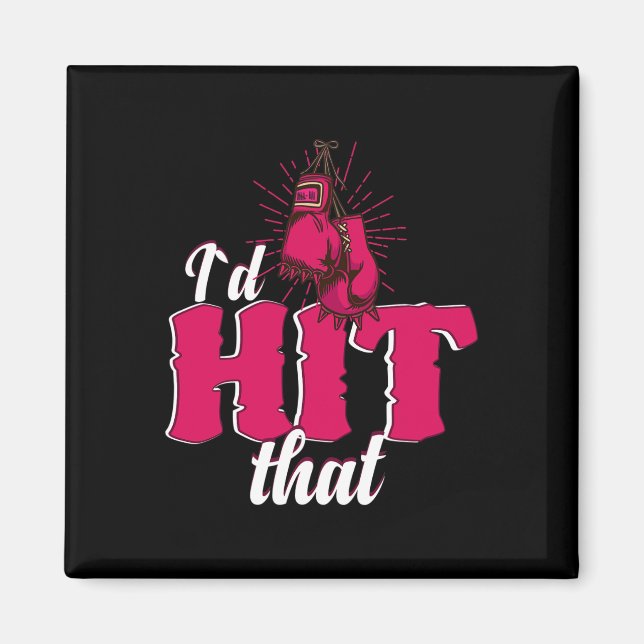 I`d Hit That Funny Boxing Gift For Kickboxing Woma Magnet (Front)
