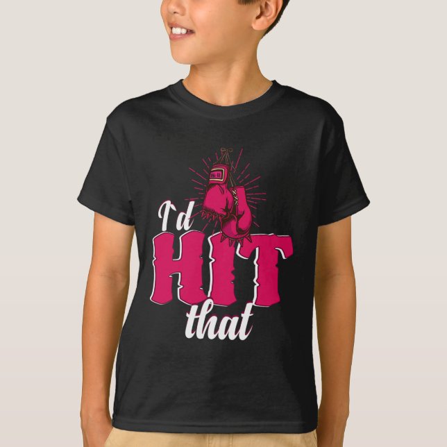 I`d Hit That Funny Boxing Gift For Kickboxing Woma T-Shirt (Front)
