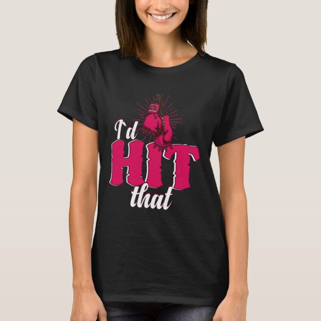 I`d Hit That Funny Boxing Gift For Kickboxing Woma T-Shirt (Front)