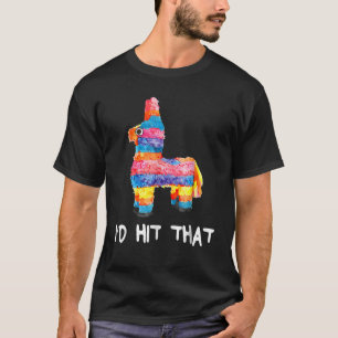 I d Hit That Pinata Cinco de Mayo Party Pinata Gif T-Shirt