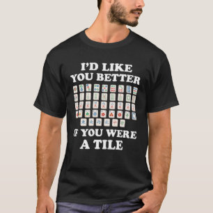I d Like You Better Mahjong Player Mahjong Tile Ma T-Shirt