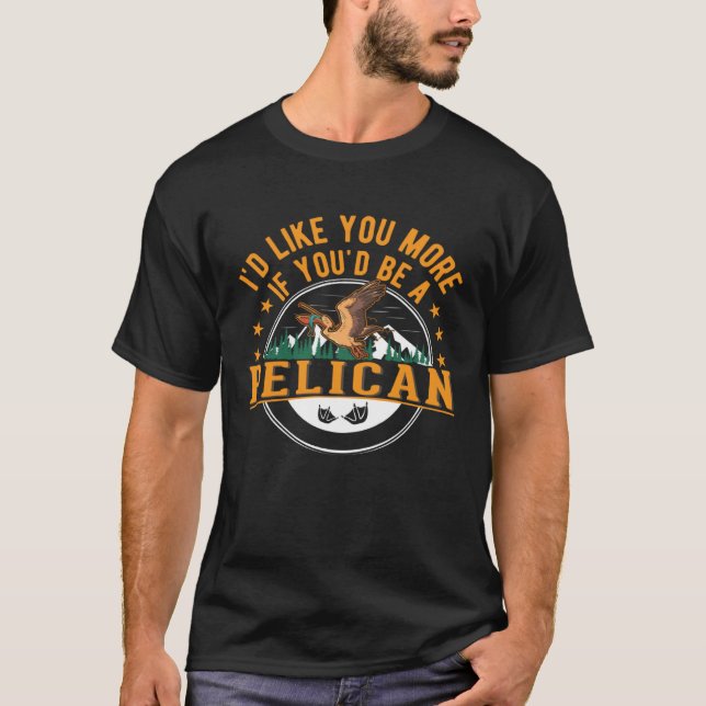 I d like you more if you d be a Pelican T-Shirt (Front)