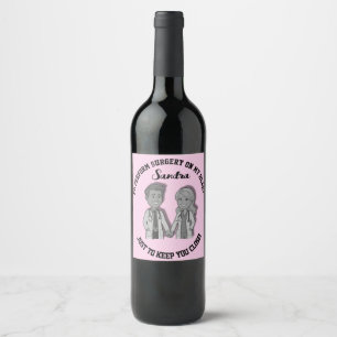 I’d perform surgery on my heart just to keep you  wine label