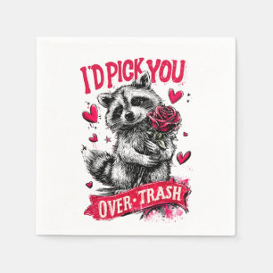 I’d pick you over trash napkin