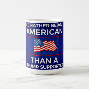 I’d Rather Be an American Than a Trump Supporter Coffee Mug