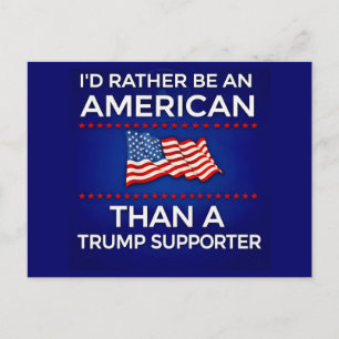 I’d Rather Be an American Than a Trump Supporter  Postcard