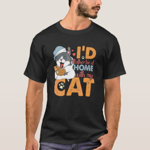 I D Rather Be At Home With My Cat Sleepy Cat T-Shirt