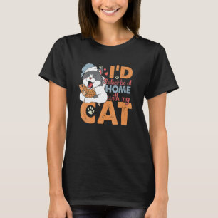 I D Rather Be At Home With My Cat Sleepy Cat T-Shirt