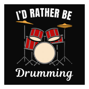 I d rather be at my job, drummer saying photo print