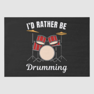 I d rather be at my job, drummer saying tissue paper