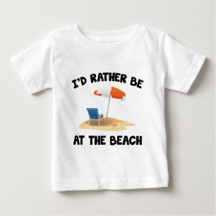 I’d Rather Be At The Beach Baby T-Shirt