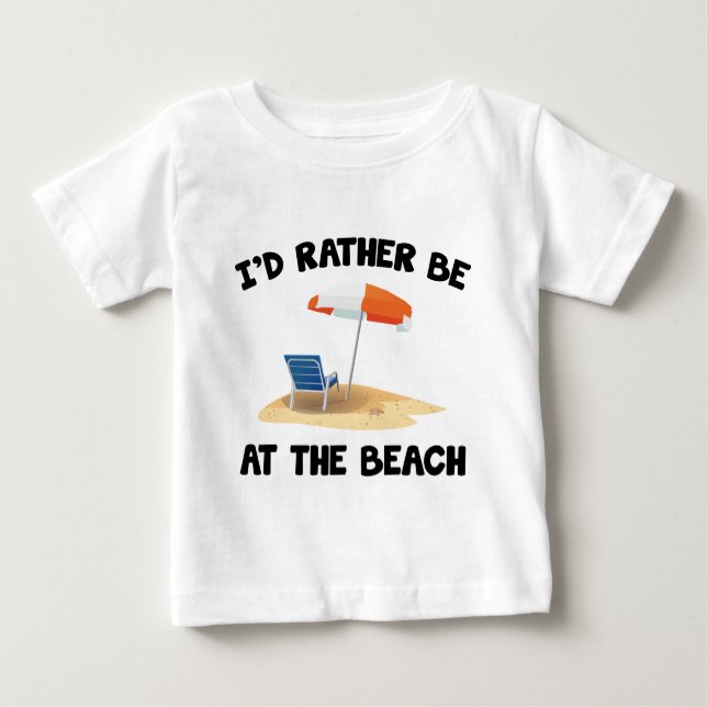 I’d Rather Be At The Beach Baby T-Shirt (Front)