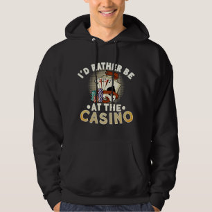 I´d Rather Be At The Casino Poker Player Casino La Hoodie