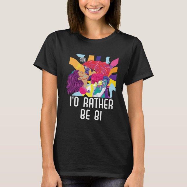 I d Rather Be Bi Bisexual Rainbow Pride Bisexualit T-Shirt (Front)