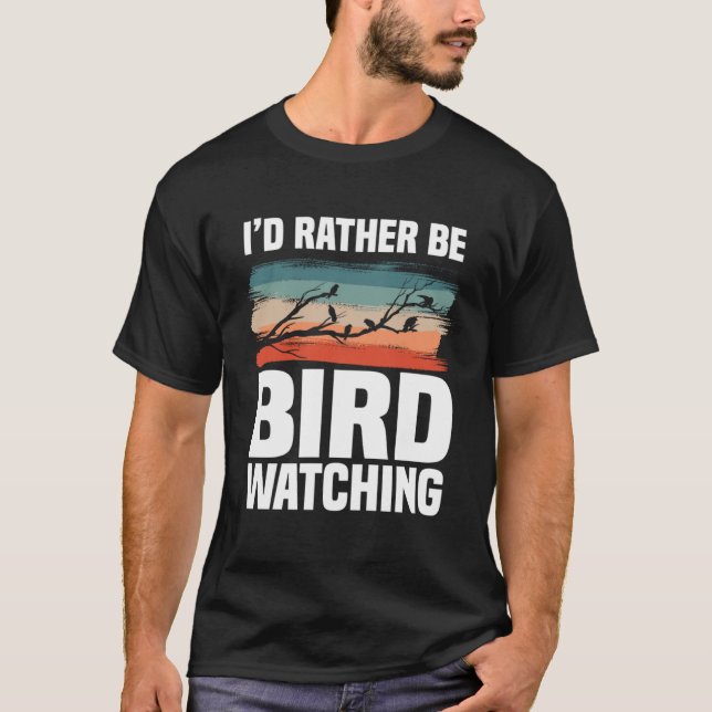 I d Rather Be Bird Watching  Birding Birdwatching T-Shirt (Front)