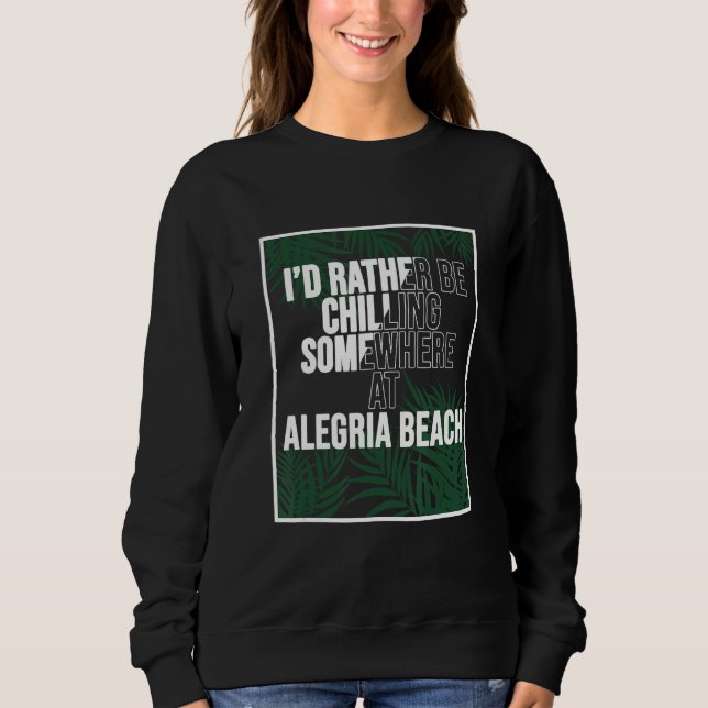 I d Rather Be Chilling At Alegria Beach The Philip Sweatshirt (Front)
