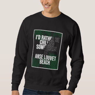 I d Rather Be Chilling At Anse Louvet Beach Saint  Sweatshirt