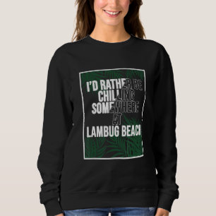 I d Rather Be Chilling At Lambug Beach The Philipp Sweatshirt