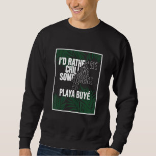 I d Rather Be Chilling At Playa Buyé Puerto Rico Sweatshirt