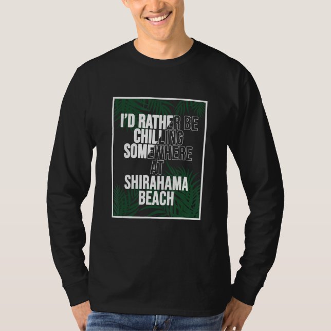 I d Rather Be Chilling At SHIRAHAMA BEACH Japan T-Shirt (Front)