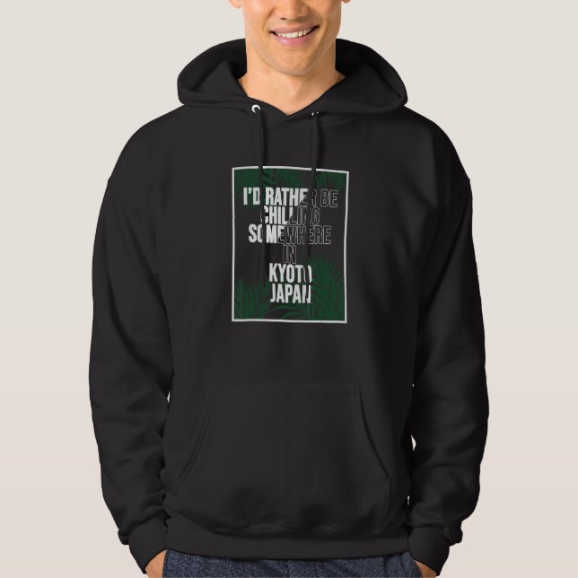 I d Rather Be Chilling Somewhere In Kyoto Hoodie (Front)