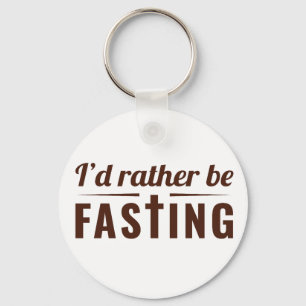 I’d Rather Be Fasting – Christian Faith Statement Key Ring