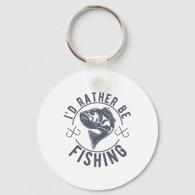 I’d Rather Be Fishing Fishy Fisherman Funny Fishin Key Ring (Front)