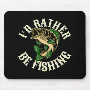 I d Rather Be Fishing Funny Mouse Pad