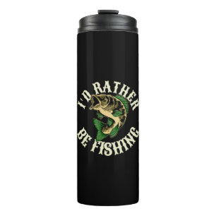 I d Rather Be Fishing Funny Thermal Tumbler