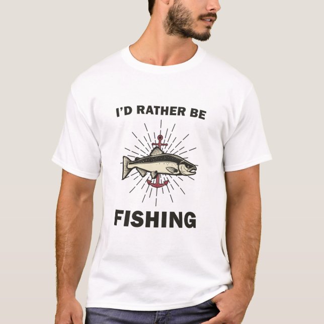 I’d Rather Be Fishing T-Shirt (Front)