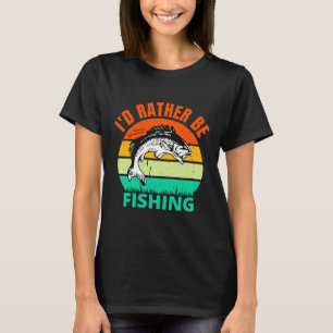 I D Rather Be Fishing T-Shirt