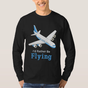 I d Rather Be Flying  Airplane Pilot Men Women Kid T-Shirt