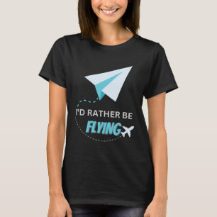 I d Rather Be Flying Airplane Pilot Men Women Kid T-Shirt