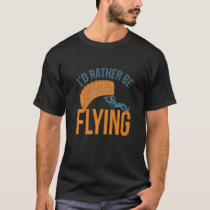 I´d Rather Be Flying Paragliding fly parachute par T-Shirt