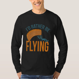 I´d Rather Be Flying Paragliding fly parachute par T-Shirt