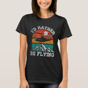 I d Rather Be Flying Retro Helicopter Pilot Aviat T-Shirt