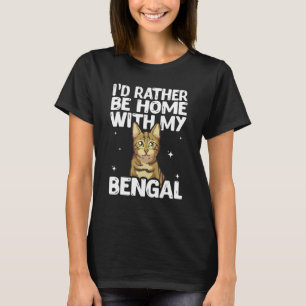 I D Rather Be Home With My Bengal Cat T-Shirt