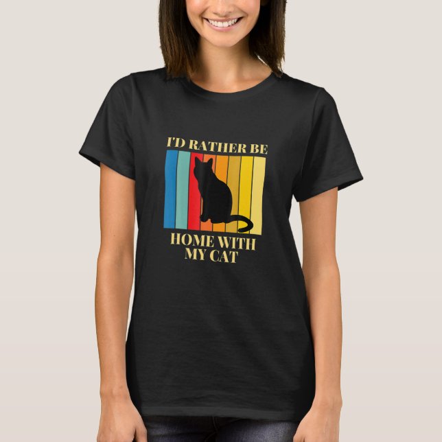 I D Rather Be Home With My Cat T-Shirt (Front)