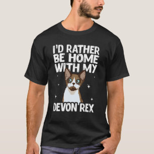I D Rather Be Home With My Devon Rex Cat T-Shirt