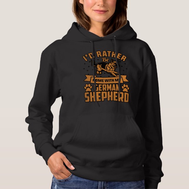 I d rather be home with my German Shepherd Hoodie (Front)
